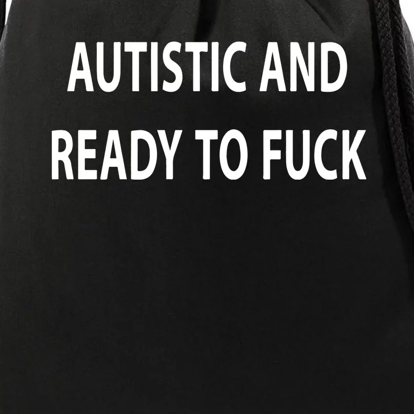 Autistic And Ready To Fuck Funnyr Vulgar Perfect Drawstring Bag