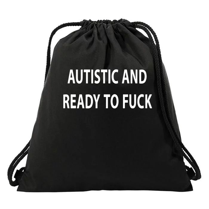 Autistic And Ready To Fuck Funnyr Vulgar Perfect Drawstring Bag