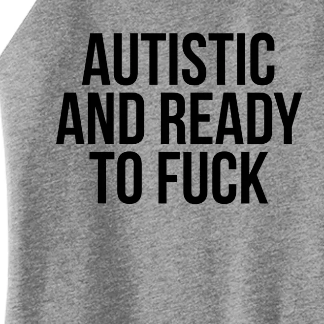 Autistic And Ready To F U C K Gift Women’s Perfect Tri Rocker Tank