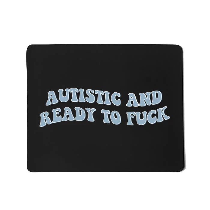 Autistic And Ready To Fuck Mousepad