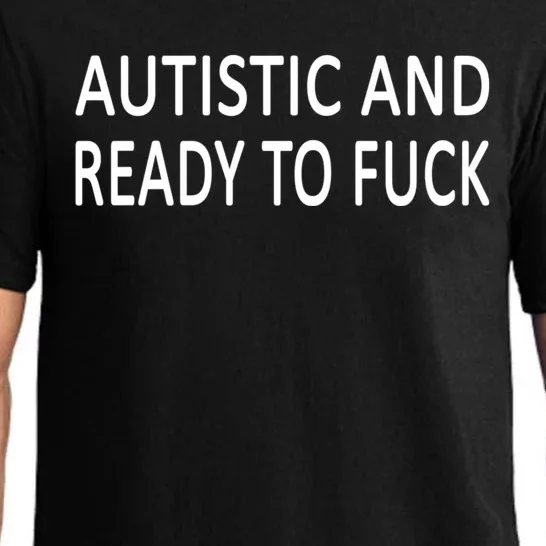 Autistic And Ready To Fuck Pajama Set