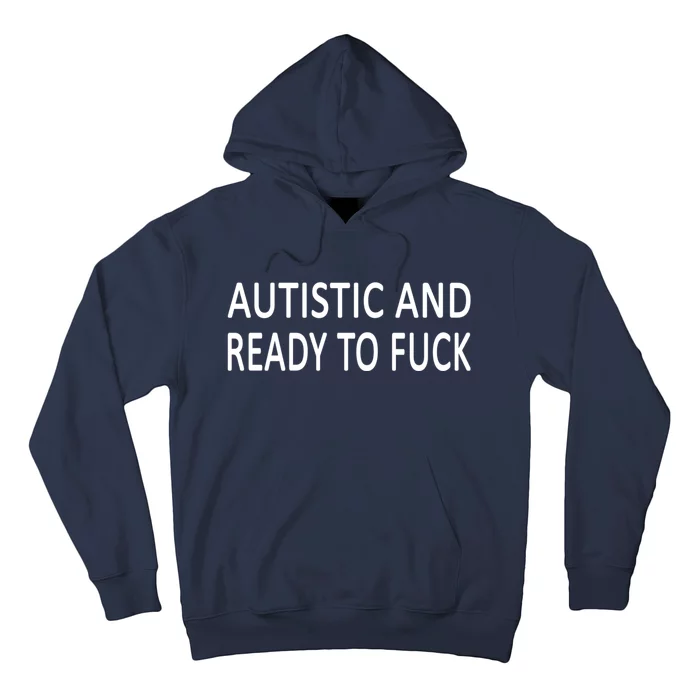 Autistic And Ready To Fuck Hoodie