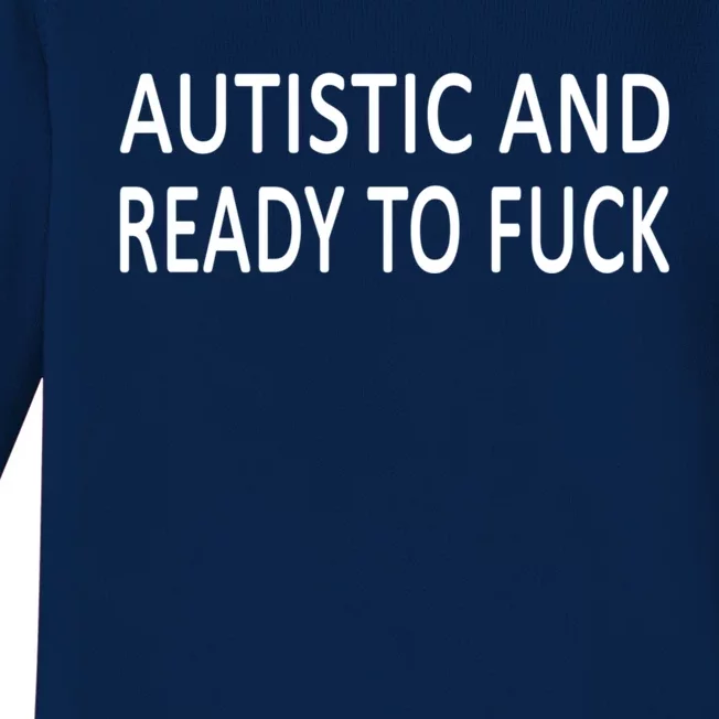 Autistic And Ready To Fuck Baby Long Sleeve Bodysuit