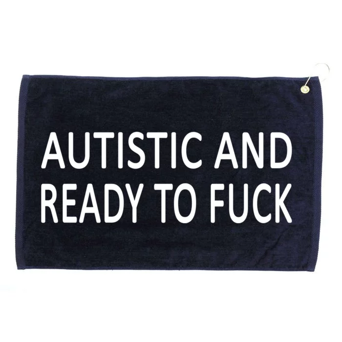 Autistic And Ready To Fuck Grommeted Golf Towel