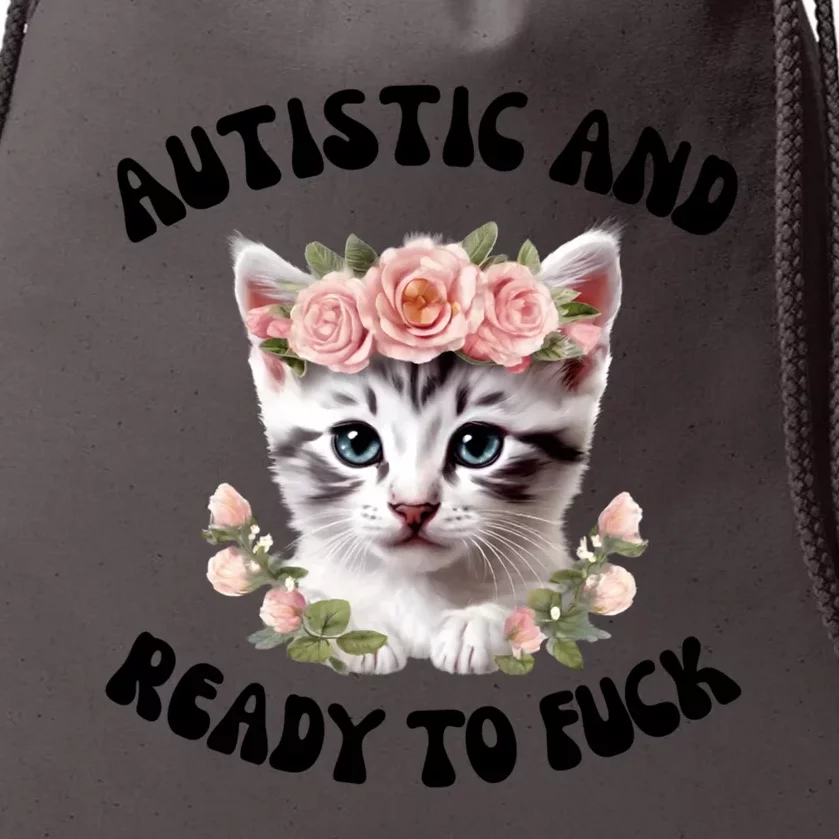 Autistic And Ready To Fuck Funny Autism Kitten Tism Chaotic Cool Gift Drawstring Bag