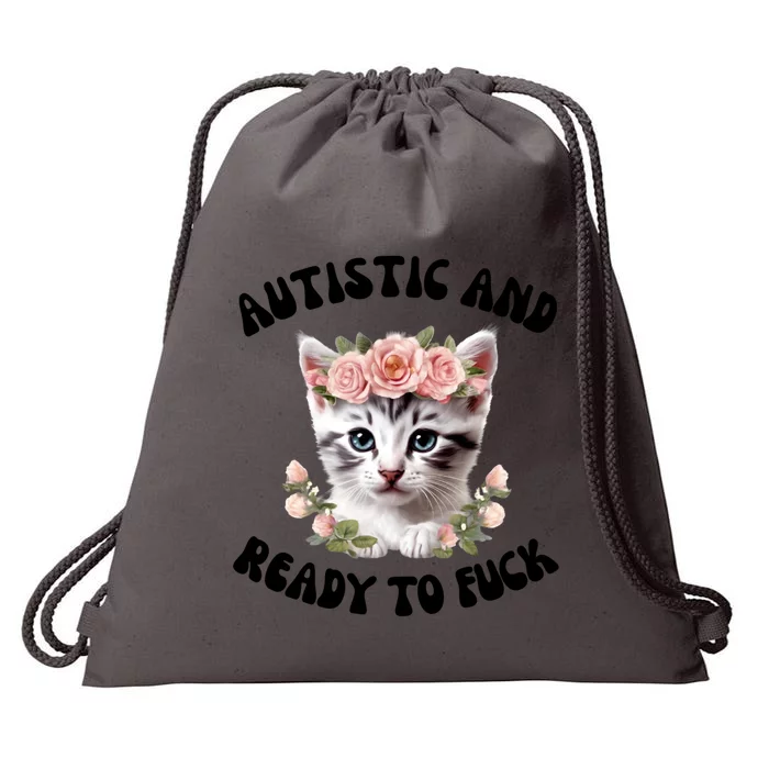 Autistic And Ready To Fuck Funny Autism Kitten Tism Chaotic Cool Gift Drawstring Bag