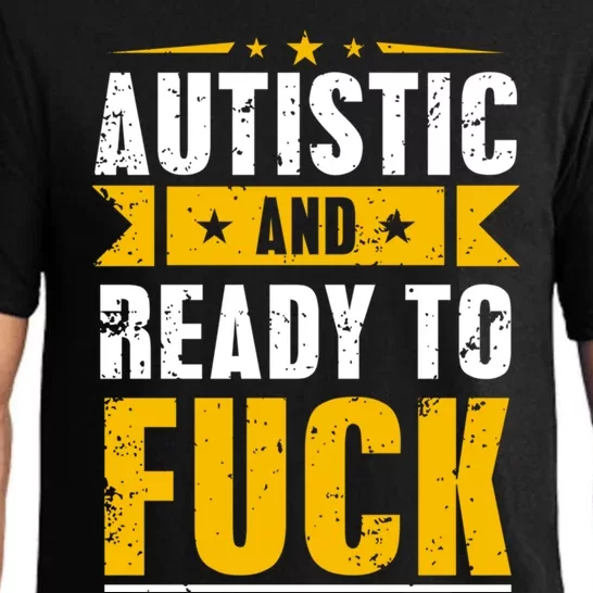 Autistic And Ready To Fuck Funny Autism Great Gift Pajama Set