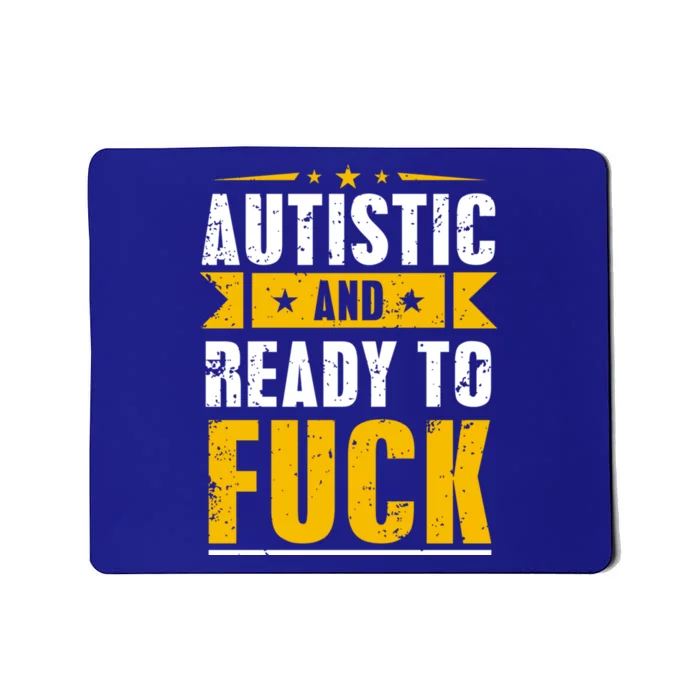 Autistic And Ready To Fuck Funny Autism Great Gift Mousepad