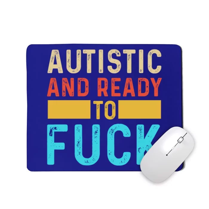 Autistic And Ready To Fuck Funny Autism Quote Retro Vintage Gift Mousepad