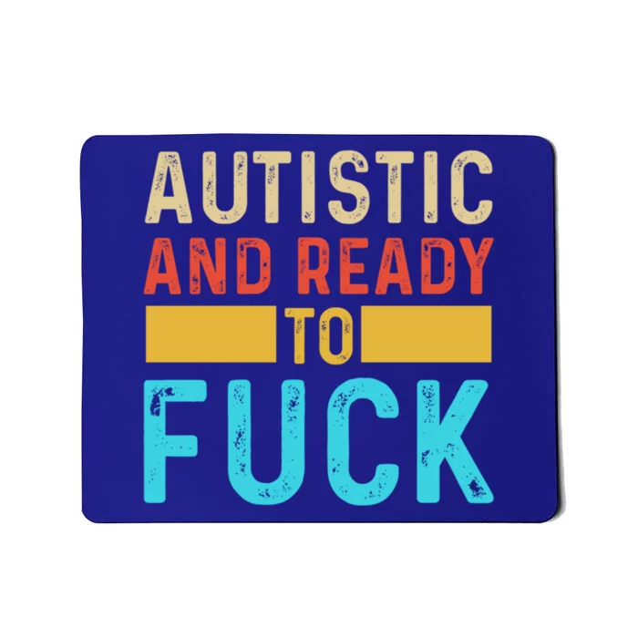 Autistic And Ready To Fuck Funny Autism Quote Retro Vintage Gift Mousepad