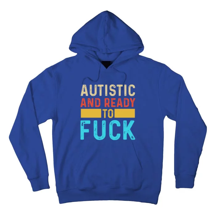 Autistic And Ready To Fuck Funny Autism Quote Retro Vintage Gift Tall Hoodie