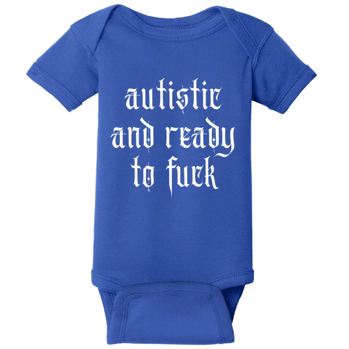 Autistic And Ready To Fuck Goth Autism Tism Punk Grunge Great Gift Baby Bodysuit