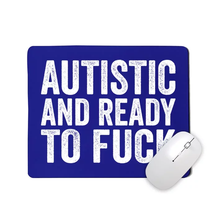 Autistic And Ready To Fuck Gift Mousepad