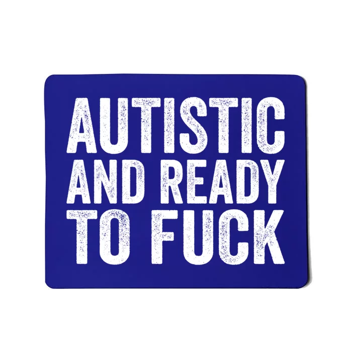 Autistic And Ready To Fuck Gift Mousepad