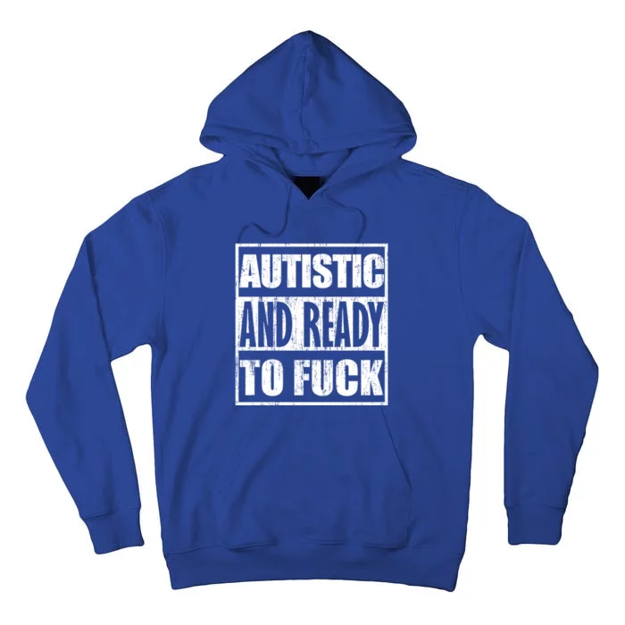 Autistic And Ready To Fuck Gift Tall Hoodie