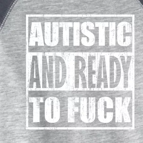 Autistic And Ready To Fuck Gift Toddler Fine Jersey T-Shirt