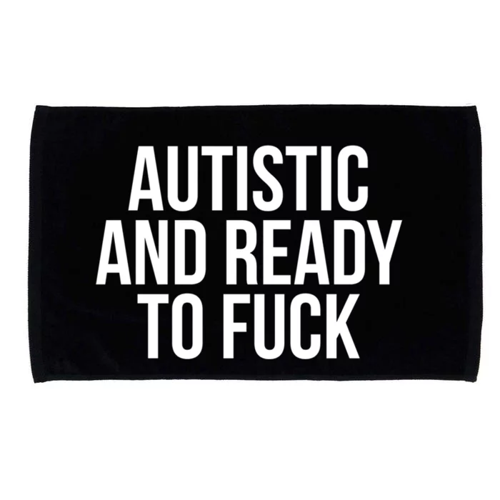 Autistic And Ready To F U C K Funny Gift Microfiber Hand Towel