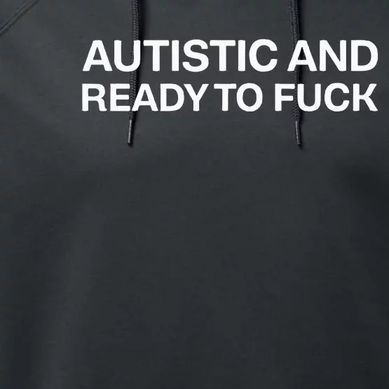 Autistic And Ready To Fuck Funny Autism Performance Fleece Hoodie