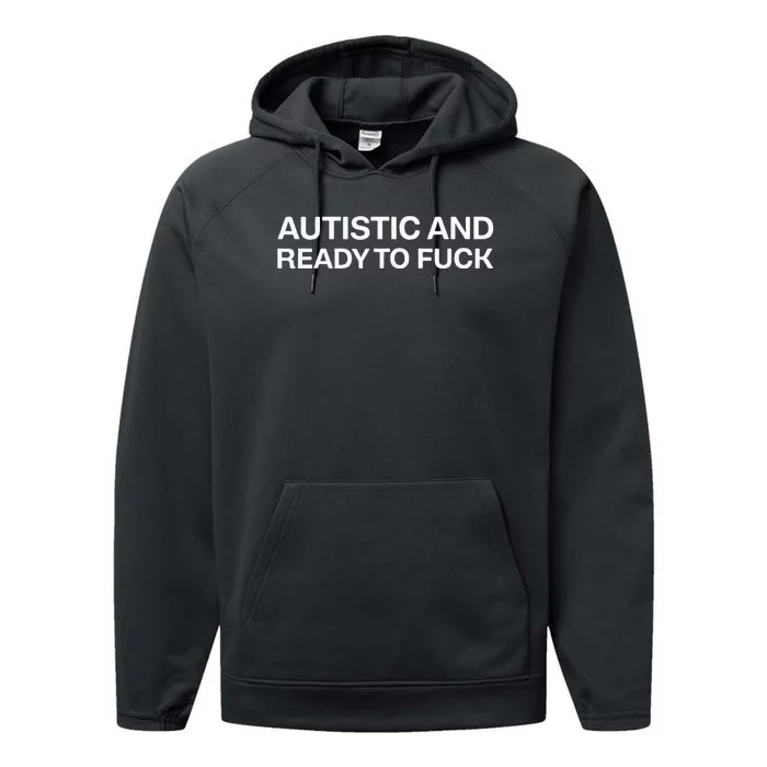 Autistic And Ready To Fuck Funny Autism Performance Fleece Hoodie