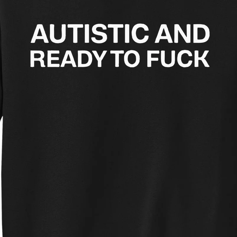 Autistic And Ready To Fuck Funny Autism Sweatshirt