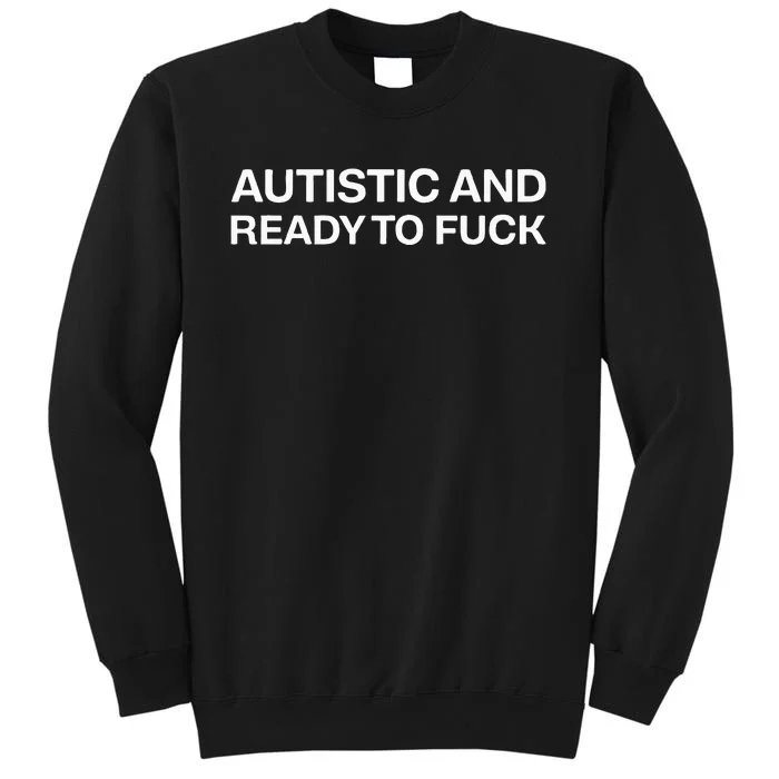 Autistic And Ready To Fuck Funny Autism Sweatshirt