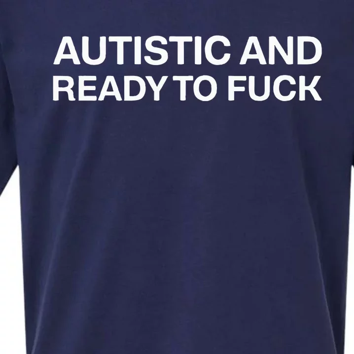 Autistic And Ready To Fuck Funny Autism Sueded Cloud Jersey T-Shirt