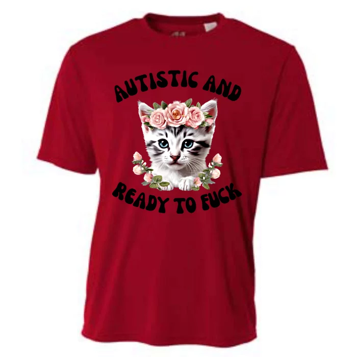 Autistic And Ready To Fuck Funny Autism Kitten Tism Chaotic Funny Gift Cooling Performance Crew T-Shirt