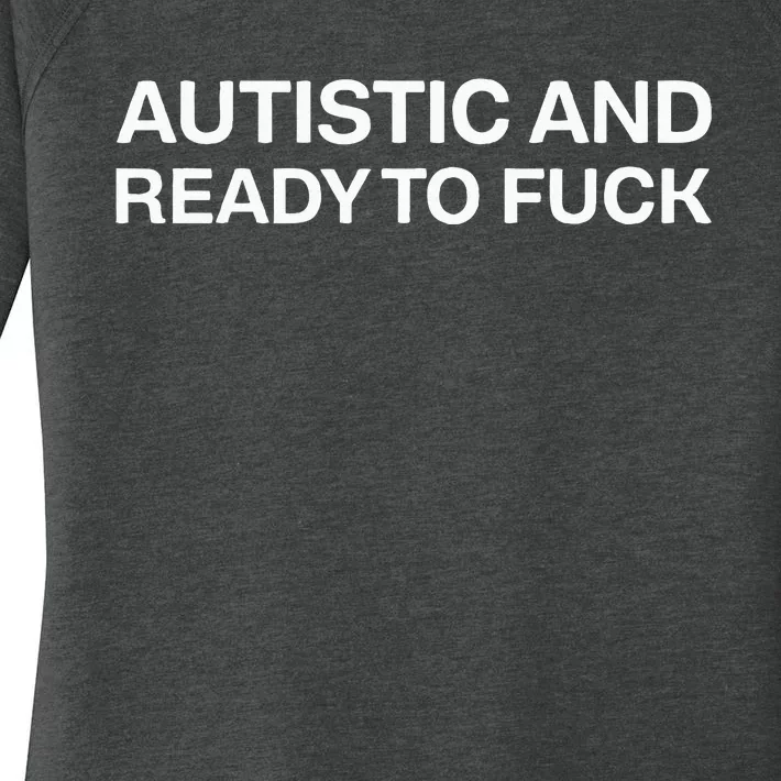 Autistic And Ready To Fuck Funny Autism Women's Perfect Tri Tunic Long Sleeve Shirt