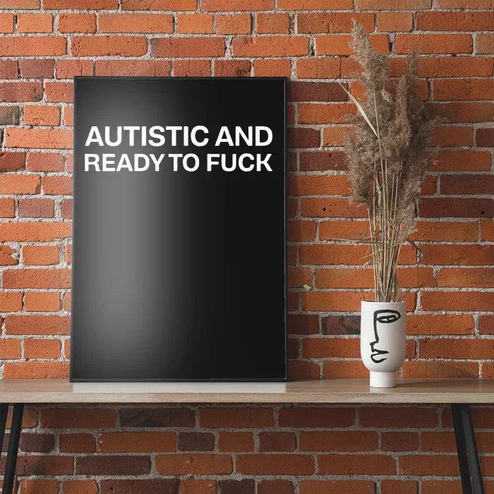 Autistic And Ready To Fuck Funny Autism Poster