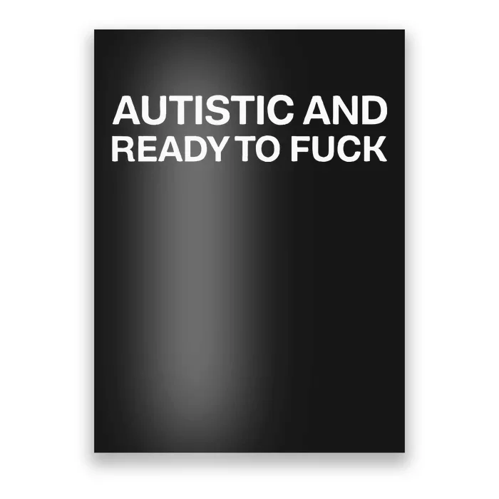 Autistic And Ready To Fuck Funny Autism Poster