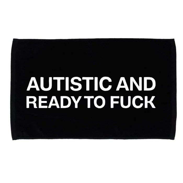 Autistic And Ready To Fuck Funny Autism Microfiber Hand Towel