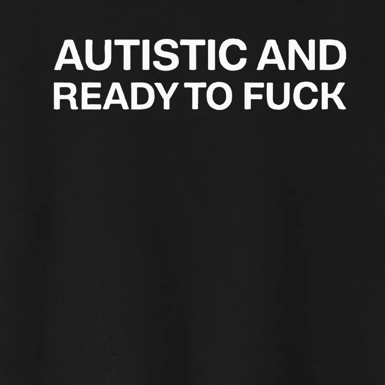 Autistic And Ready To Fuck Funny Autism Women's Crop Top Tee