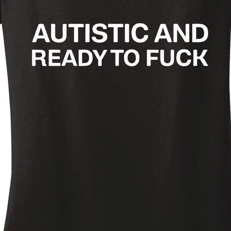 Autistic And Ready To Fuck Funny Autism Women's V-Neck T-Shirt