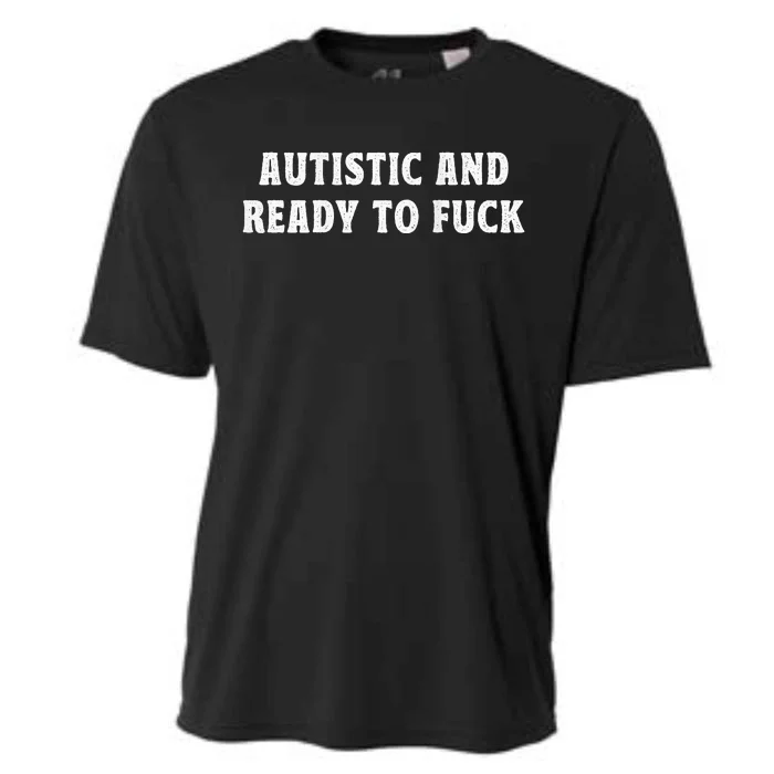 Autistic And Ready To Fuck Autism Awareness Cooling Performance Crew T-Shirt