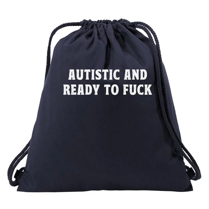 Autistic And Ready To Fuck Autism Awareness Drawstring Bag