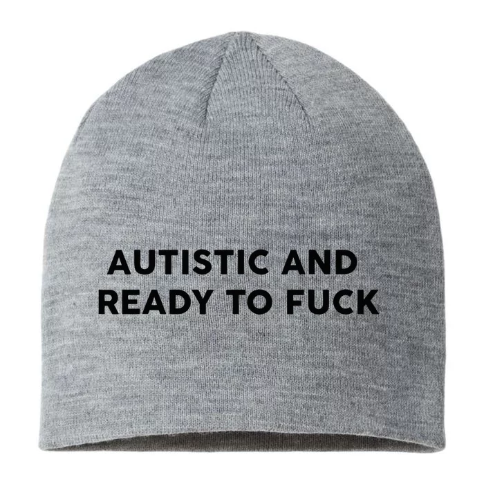 Autistic And Ready To Fuck 8 1/2in Sustainable Knit Beanie