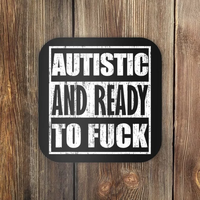 Autistic And Ready To Fuck Sarcasm Funny Quotes Coaster