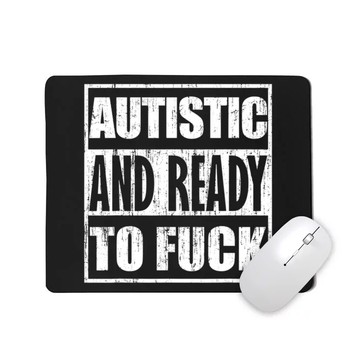 Autistic And Ready To Fuck Sarcasm Funny Quotes Mousepad