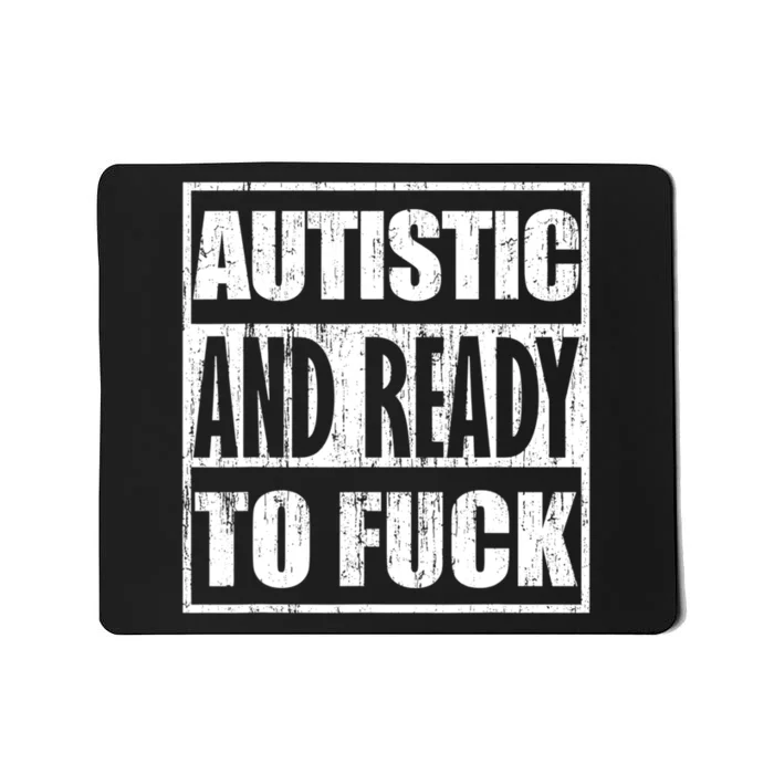 Autistic And Ready To Fuck Sarcasm Funny Quotes Mousepad