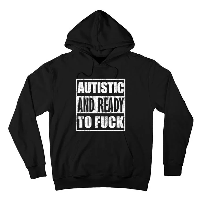 Autistic And Ready To Fuck Sarcasm Funny Quotes Tall Hoodie