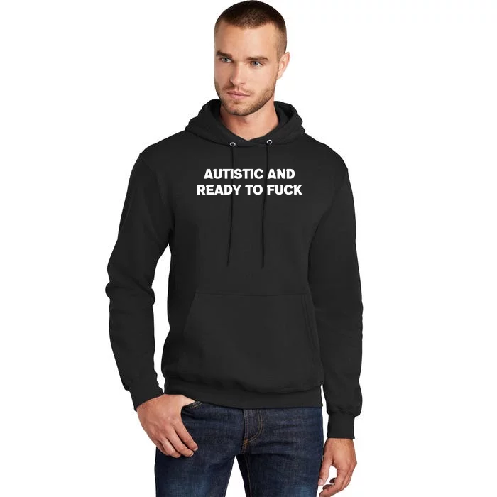 Autistic And Ready To Fuck Tall Hoodie