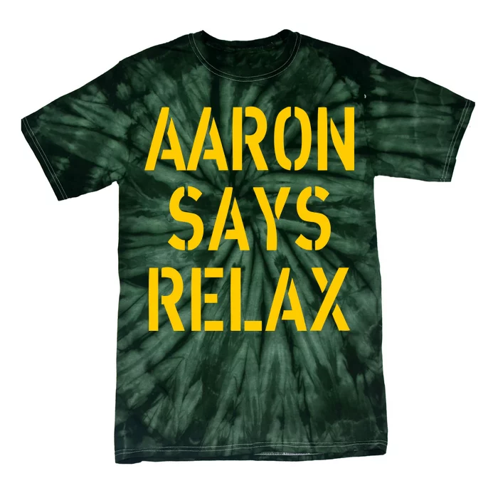 Aaron Says Relax Green Bay Football Quote Tie-Dye T-Shirt