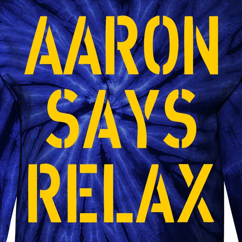 Aaron Says Relax Green Bay Football Quote Tie-Dye Long Sleeve Shirt