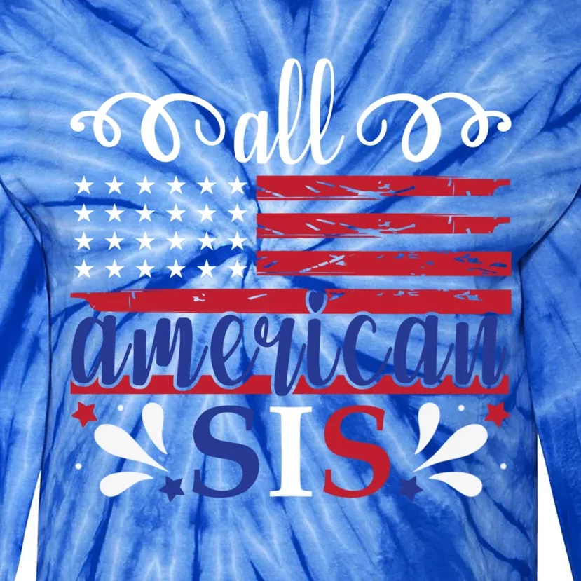 All American Sis 4th Of July Feminist Independence Day Meaningful Gift Tie-Dye Long Sleeve Shirt