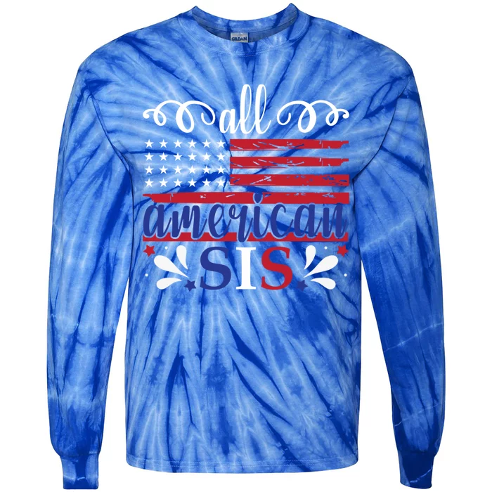 All American Sis 4th Of July Feminist Independence Day Meaningful Gift Tie-Dye Long Sleeve Shirt