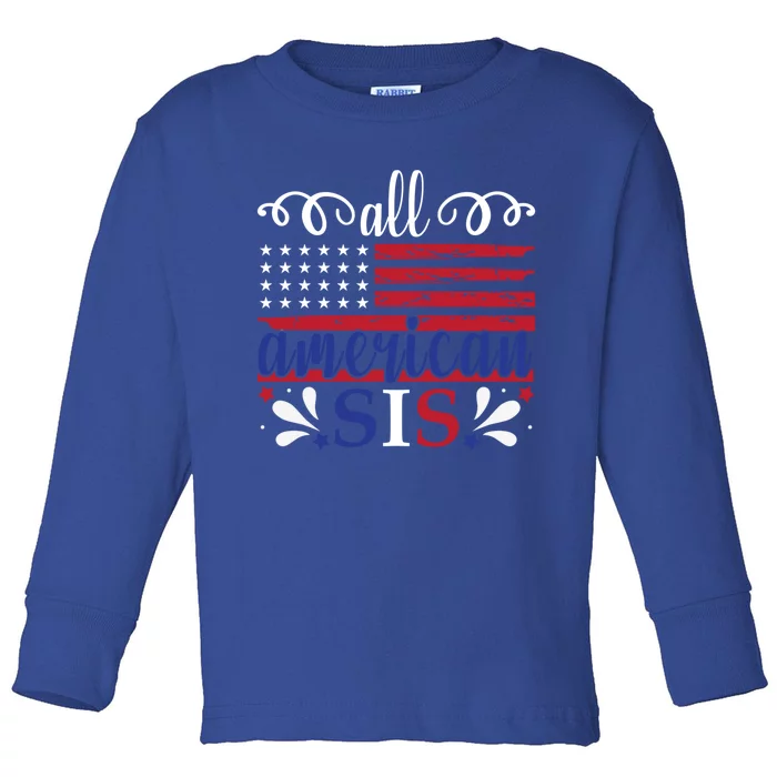 All American Sis 4th Of July Feminist Independence Day Meaningful Gift Toddler Long Sleeve Shirt