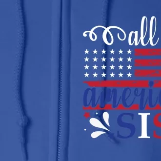 All American Sis 4th Of July Feminist Independence Day Meaningful Gift Full Zip Hoodie