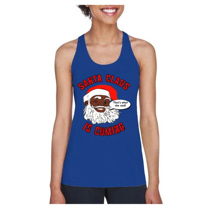 African American Santa Claus Is Coming ThatS What She Said Gift Women's Racerback Tank