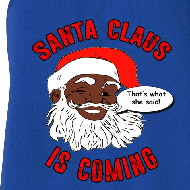 African American Santa Claus Is Coming ThatS What She Said Gift Women's Racerback Tank