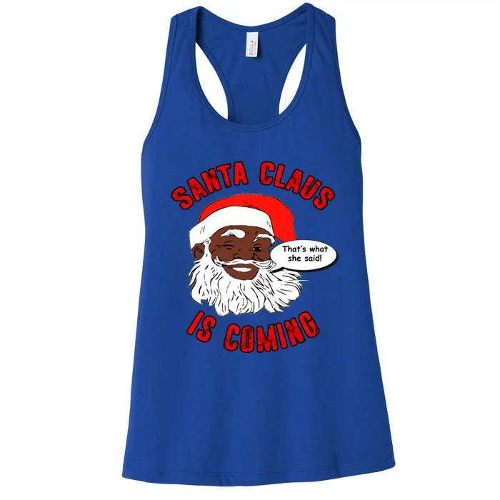 African American Santa Claus Is Coming ThatS What She Said Gift Women's Racerback Tank